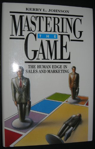 Imagen de archivo de Mastering the Game: The Human Edge in Sales and Marketing a la venta por GF Books, Inc.