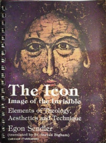 The Icon, image of the invisible: Elements of theology, aesthetics, and technique (9780961854515) by Egon Sendler