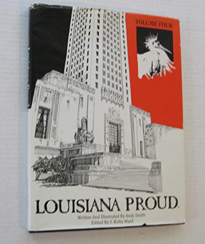 Louisiana Proud: A Historical Pictorial of the Real Louisiana as it Began and Lives Today Through 375 Original Pen & Ink Illustrations, Vol. 4 (9780961856465) by Smith, Andy