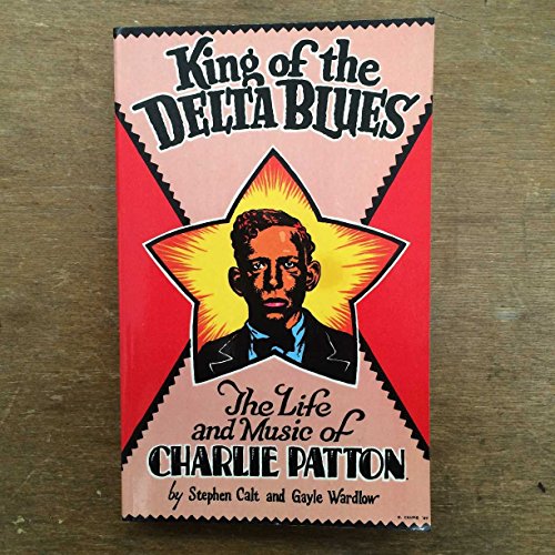 Beispielbild fr King of the Delta Blues: The Life and Music of Charlie Patton zum Verkauf von Housing Works Online Bookstore