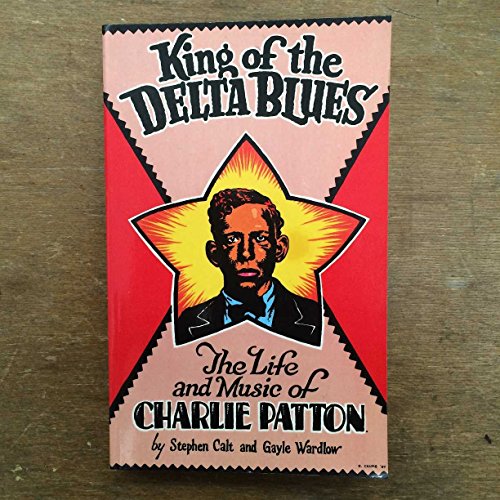 Stock image for King of the Delta Blues: The Life and Music of Charlie Patton for sale by Lee Jones-Hubert