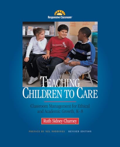 Teaching Children to Care: Management in the Responsive Classroom (9780961863616) by Ruth Sidney Charney