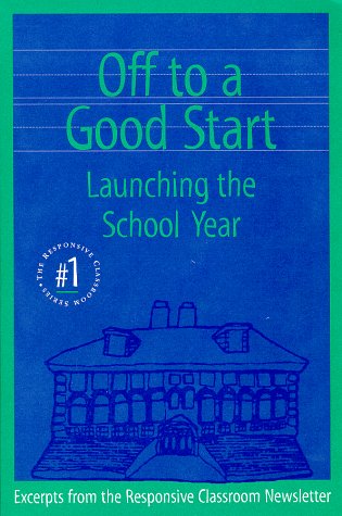 Stock image for Off to a Good Start: Launching the School Year (The Responsive Classroom Series, #1) for sale by Wonder Book