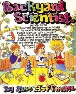 Backyard Scientist Series 3: Exciting, Challenging and Easy to Understand Experiments in the Life (9780961866334) by Hoffman, Jane