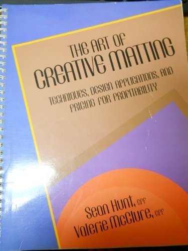 Stock image for The Art of Creative Matting: Techniques, Design Applications, and Pricing for Profitability for sale by medimops