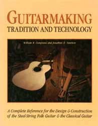 Stock image for Guitarmaking: Tradition and Technology, A Complete Reference for the Design & Construction of the Steel-String Folk Guitar & the Classical Guitar for sale by Turning of the Tide Books