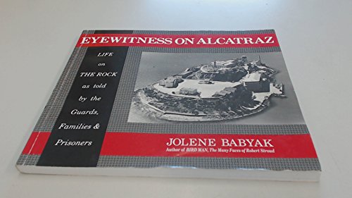 Stock image for Eyewitness on Alcatraz, Life on The Rock as told by the Guards, Families & Prisoners. for sale by Gulf Coast Books