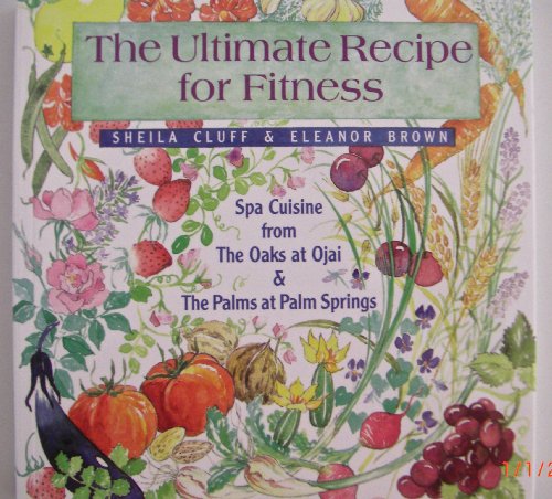 Stock image for The Ultimate Recipe for Fitness: Spa Cuisine from the Oaks at Ojai the Palms at Palm Springs for sale by KuleliBooks