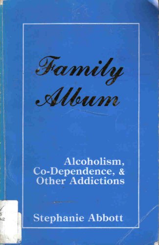 Family Album: Alcoholism, Co-Dependence, and Other Addictions (9780961883607) by Abbott, Stephanie