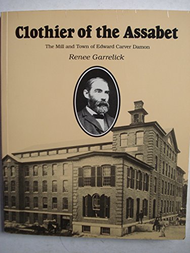 Clothier of the Assabet: The mill and town of Edward Carver Damon