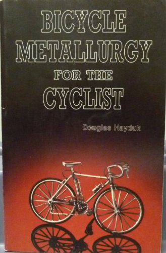 Imagen de archivo de Bicycle Metallurgy for the Cyclist a la venta por Best and Fastest Books