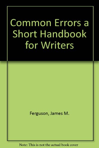 Common Errors a Short Handbook for Writers (9780961900113) by Ferguson, James M.; Peek, Charles A.