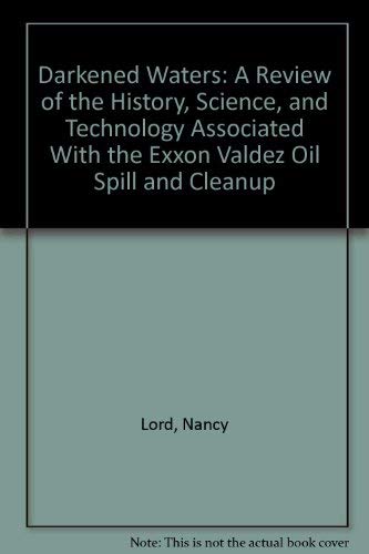 Imagen de archivo de Darkened Waters: A Review of the History, Science, and Technology Associated With the Exxon Valdez Oil Spill and Cleanup a la venta por Lou Manrique - Antiquarian Bookseller