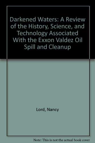 Stock image for Darkened Waters: A Review of the History, Science, and Technology Associated With the Exxon Valdez Oil Spill and Cleanup for sale by Lou Manrique - Antiquarian Bookseller