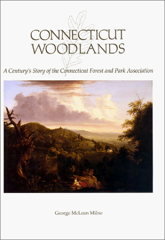 Connecticut Woodlands; A Century's Story of the Connecticut Forest and Park Association