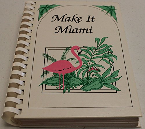 Imagen de archivo de Make it Miami: A cookbook a la venta por SecondSale