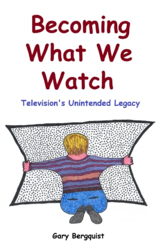 Stock image for Becoming What We Watch: Television's Unintended Legacy for sale by ThriftBooks-Atlanta