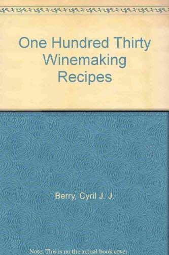 Imagen de archivo de One Hundred Thirty (130) Winemaking Recipes a la venta por M. W. Cramer Rare and Out Of Print Books