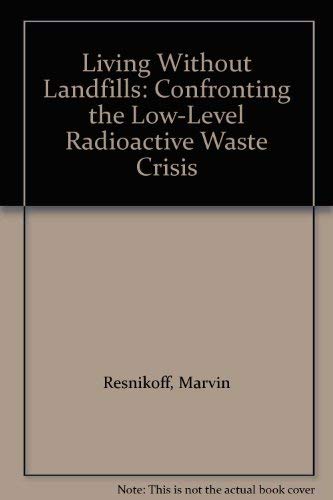 Imagen de archivo de Living Without Landfills: Confronting the Low-Level Radioactive Waste Crisis a la venta por Once Upon A Time Books