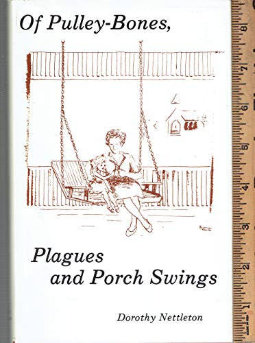 Beispielbild fr Of Pulley-Bones, Plagues and Porch Swings zum Verkauf von Attic Treasures Book Shop