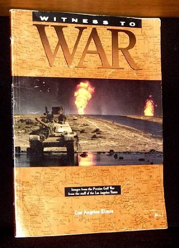 Stock image for Witness to War; Images from the Persian Gulf War from the staff of the Los Angeles Times for sale by Ground Zero Books, Ltd.