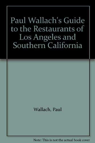 Stock image for Paul Wallach's Guide to the Restaurants of Los Angeles and Southern California for sale by Bibliohound