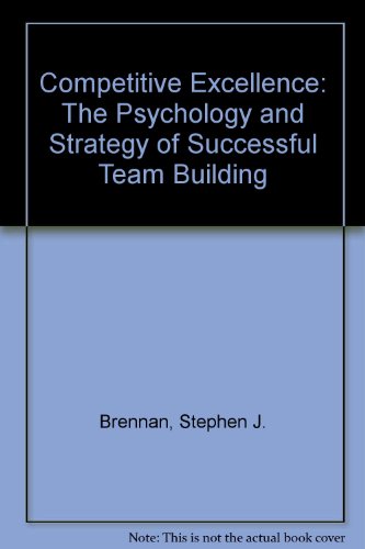 Beispielbild fr Competitive Excellence : The Psychology and Strategy of Successful Team Building! zum Verkauf von Better World Books