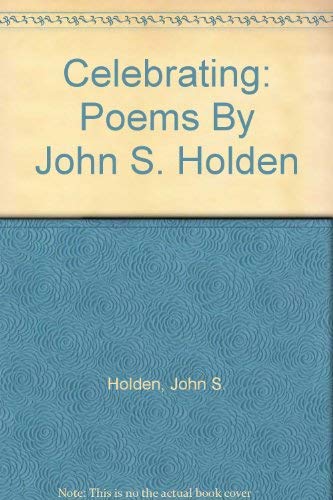 Celebrating: Poems By John S. Holden