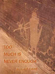 Too Much is Never Enough