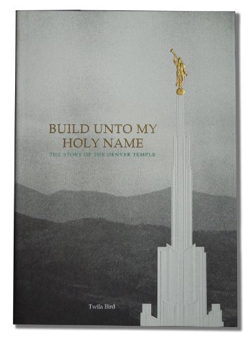 Beispielbild fr Build unto my holy name: The story of the Denver Temple zum Verkauf von SecondSale