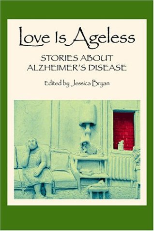 Beispielbild fr Love Is Ageless: Stories About Alzheimer's Disease zum Verkauf von medimops