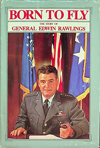 Imagen de archivo de Born to Fly: The Story of General Edwin Rawlings a la venta por Clausen Books, RMABA