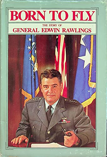 Stock image for Born to Fly: The Story of General Edwin Rawlings for sale by Clausen Books, RMABA