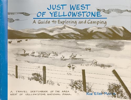 Beispielbild fr Just west of Yellowstone: A guide to exploring and camping : a travel sketchbook of the area west of Yellowstone National Park zum Verkauf von West Coast Bookseller