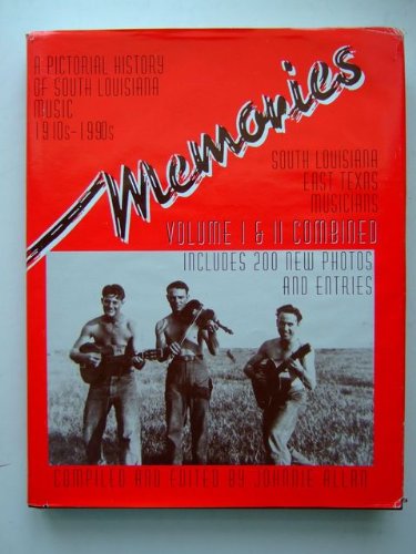 Memories: A pictorial history of South Louisiana music, volume I & II combined, 1920s-1990s : South Louisiana and East Texas musicians (9780961933548) by Allan, Johnnie