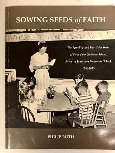 Beispielbild fr Sowing seeds of faith: The founding and first fifty years of Penn View Christian School, formerly Franconia Mennonite School, 1945-1995 zum Verkauf von Booksavers of Virginia