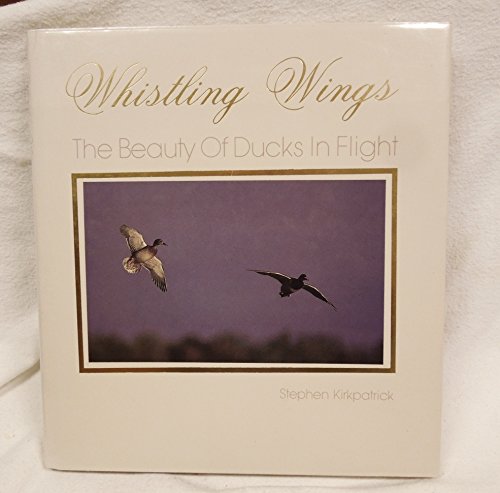 Stock image for Whistling Wings: The Beauty of Ducks in Flight for sale by Your Online Bookstore