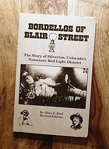 Imagen de archivo de Bordellos of Blair Street: The story of Silverton, Colorado's notorious red light district a la venta por Priceless Books