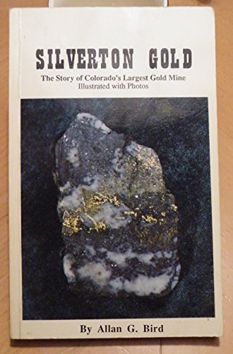 Stock image for Silverton Gold : The Story of Colorado's Largest Underground Gold Mine - 1873 to 1986 for sale by Byrd Books