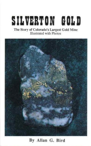 Silverton Gold - The Story of Colorado's Largest Gold Mine