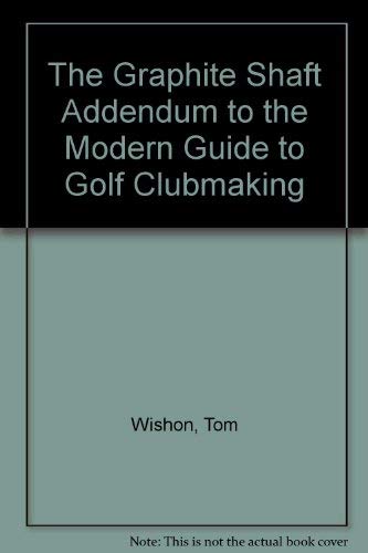 Beispielbild fr Graphite Shaft Addendum to the Modern Guide to Golf Clubmaking, The - 2nd Edition zum Verkauf von THE OLD LIBRARY SHOP