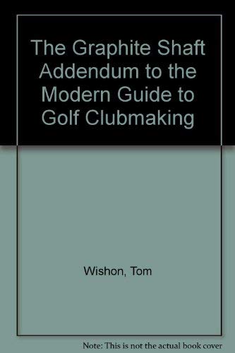 Stock image for The Graphite Shaft Addendum to the Modern Guide to Golf Clubmaking and 1992 Shaft Fitting Addendum for sale by Virginia Martin, aka bookwitch