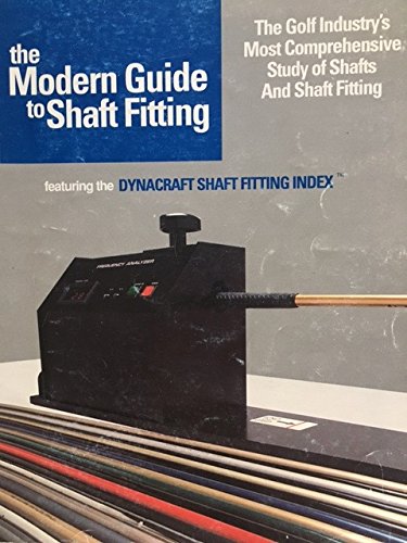 9780961941345: The Modern Guide to Shaft Fitting Featuring the Dynacraft Shaft Fitting Index