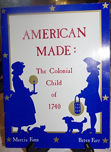 Beispielbild fr American Made : The Colonial Child of 1740 zum Verkauf von Better World Books