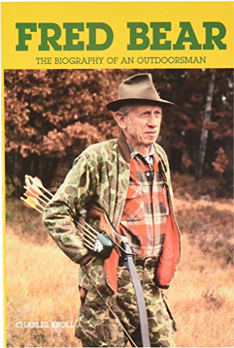 Beispielbild fr Fred Bear: the Biography of an Outdoorsman zum Verkauf von Blue Vase Books