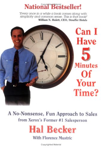 Can I Have 5 Minutes of Your Time?: No-nonsense, Fun Approach to Sales for All Salespersons from Xerox's Former Number One Salesperson in the U.S.A. - Mustric, Florence