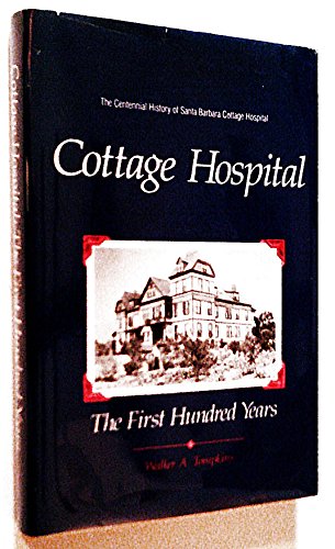 Beispielbild fr Cottage Hospital: The First Hundred Years; The Centennial History of Santa Barbara Cottage Hospital zum Verkauf von Argosy Book Store, ABAA, ILAB