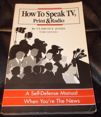 Beispielbild fr How to Speak TV, Print and Radio : A Self-Defense Manual When You're the News zum Verkauf von Better World Books