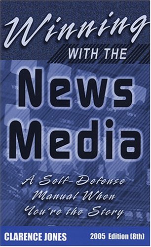 Beispielbild fr Winning with the News Media : A Self-Defense Manual When You're the Story zum Verkauf von Better World Books