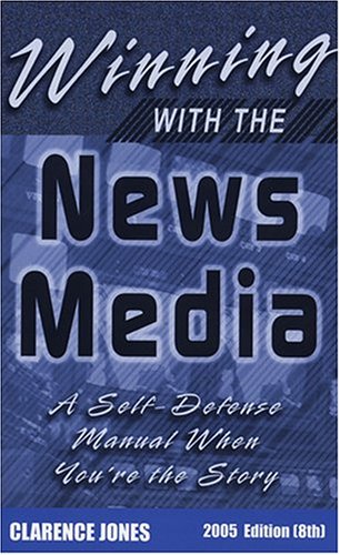 Stock image for Winning with the News Media : A Self-Defense Manual When You're the Story for sale by Better World Books